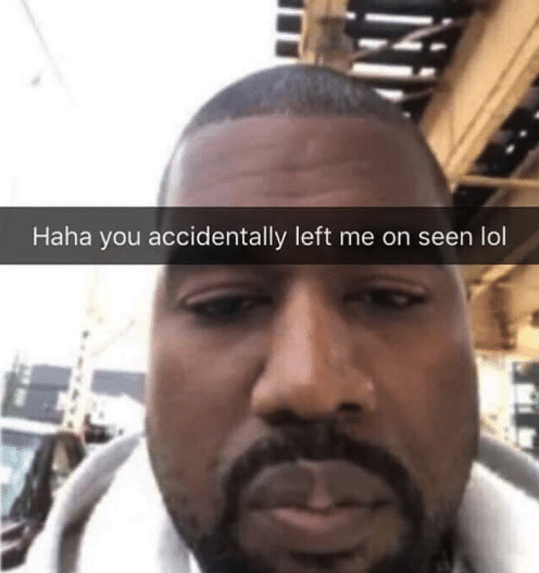 Kanye on snapchat with caption reading haha you left me on seen